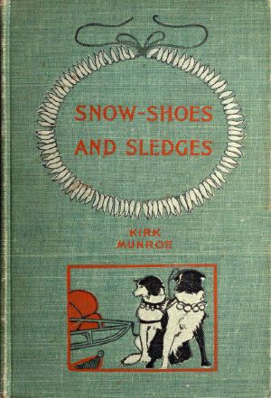 [Gutenberg 59240] • Snow-shoes and Sledges / A Sequel to "The Fur-Seal's Tooth"